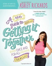 book A Real Guide to Really Getting It Together Once and for All: