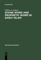 book Divine Word and Prophetic Word in Early Islam: A Reconsideration of the Sources, with Special Reference to the Divine Saying or Hadith Qudsi