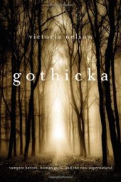 book Gothicka: Vampire Heroes, Human Gods, and the New Supernatural