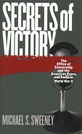 book Secrets of Victory: The Office of Censorship and the American Press and Radio in World War II