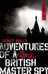 book Adventures of a British Master Spy: The Memoirs of Sydney Reilly