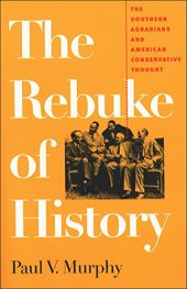 book The Rebuke of History: The Southern Agrarians and American Conservative Thought