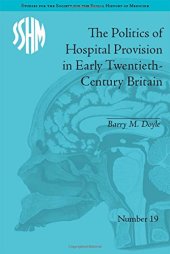 book The Politics of Hospital Provision in Early Twentieth-Century Britain