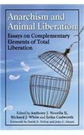 book Anarchism and Animal Liberation: Essays on Complementary Elements of Total Liberation