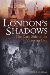 book London's Shadows: The Dark Side of the Victorian City