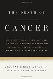 book The Death of Cancer: After Fifty Years on the Front Lines of Medicine, a Pioneering Oncologist Reveals Why the War on Cancer Is Winnable--and How We Can Get There