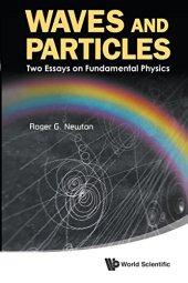 book Waves and Particles : Two Essays on Fundamental Physics