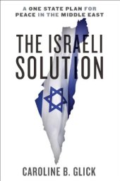 book The Israeli Solution: A One-State Plan for Peace in the Middle East