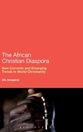 book The African Christian Diaspora: New Currents and Emerging Trends in World Christianity