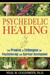 book Psychedelic Healing: The Promise of Entheogens for Psychotherapy and Spiritual Development