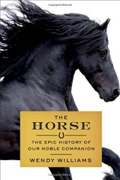 book The Horse: The Epic History of Our Noble Companion