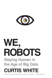 book We, Robots: Staying Human in the Age of Big Data