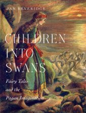 book Children into swans : fairy tales and the pagan imagination