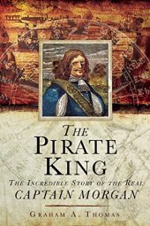 book The Pirate King: The Incredible Story of the Real Captain Morgan