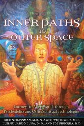 book Inner Paths to Outer Space: Journeys to Alien Worlds through Psychedelics and Other Spiritual Technologies