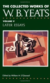 book The Collected Works of W.B. Yeats Vol. V: Later Essays