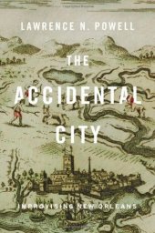 book The Accidental City: Improvising New Orleans