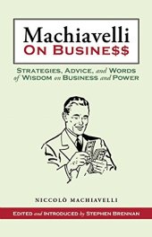 book Machiavelli on Business: Strategies, Advice, and Words of Wisdom on Business and Power