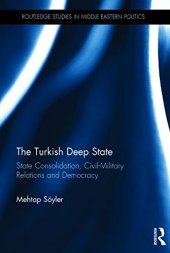 book The Turkish Deep State: State Consolidation, Civil-Military Relations and Democracy