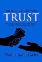 book The Tribe That Discovered Trust: How trust is created lost and regained in commercial interactions