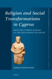 book Religion and Social Transformations in Cyprus: From the Cypriot Basileis to the Hellenistic Strategos