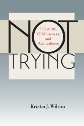 book Not Trying: Infertility, Childlessness, and Ambivalence