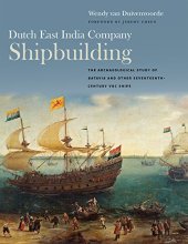 book Dutch East India Company Shipbuilding: The Archaeological Study of Batavia and Other Seventeenth-Century VOC Ships