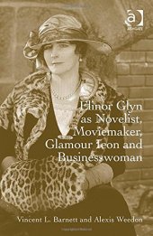 book Elinor Glyn As Novelist, Moviemaker, Glamour Icon and Businesswoman