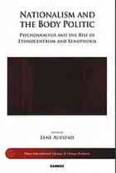 book Nationalism and the Body Politic: Psychoanalysis and the Rise of Ethnocentrism and Xenophobia.