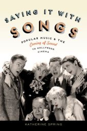 book Saying It With Songs: Popular Music and the Coming of Sound to Hollywood Cinema