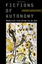 book Fictions of Autonomy: Modernism from Wilde to de Man