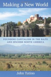 book Making a New World: Founding Capitalism in the Bajío and Spanish North America