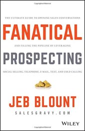 book Fanatical Prospecting: The Ultimate Guide to Opening Sales Conversations and Filling the Pipeline by Leveraging Social Selling, Telephone, Email, Text, and Cold Calling