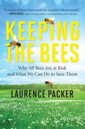 book Keeping The Bees: Why All Bees Are At Risk And What We Can Do To