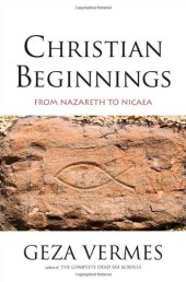 book Christian Beginnings: From Nazareth to Nicaea