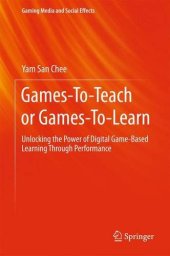 book Games-To-Teach or Games-To-Learn: Unlocking the Power of Digital Game-Based Learning Through Performance