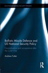 book Ballistic Missile Defence and US National Security Policy: Normalisation and Acceptance after the Cold War