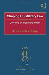 book Shaping US Military Law: Governing a Constitutional Military