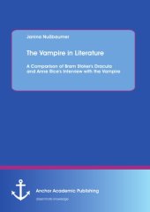 book The vampire in literature : a comparison of bram stoker's dracula and anne rice's interview with the vampire