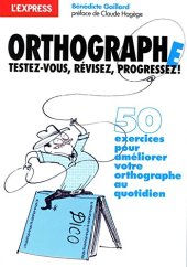 book ORTHOGRAPHE, TESTEZ-VOUS, REVISEZ, PROGRESSEZ !