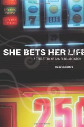 book She Bets Her Life: A True Story of Gambling Addiction