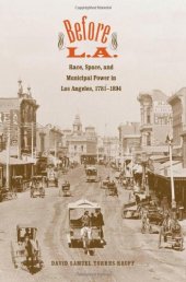 book Before L.A.: Race, Space, and Municipal Power in Los Angeles, 1781-1894