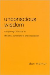 book Unconscious Wisdom: A Superego Function in Dreams, Conscience, and Inspiration