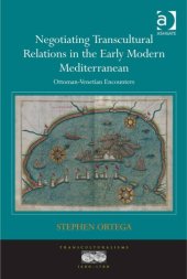 book Negotiating Transcultural Relations in the Early Modern Mediterranean: Ottoman-Venetian Encounters