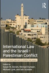 book International Law and the Israeli-Palestinian Conflict: A Rights-Based Approach to Middle East Peace