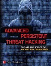 book Advanced Persistent Threat Hacking: The Art and Science of Hacking Any Organization