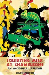 book Squirting Milk at Chameleons: An Accidental African