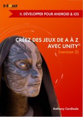 book Créez des jeux de A à Z avec Unity : Il. Développer pour Android  &  iOS