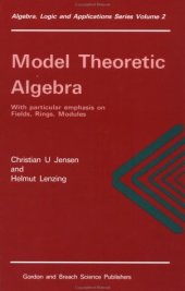 book Model Theoretic Algebra With Particular Emphasis on Fields, Rings, Modules