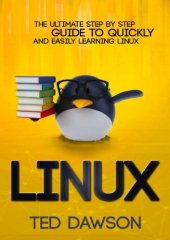 book Linux: The Ultimate Step by Step Guide to Quickly and Easily Learning Linux